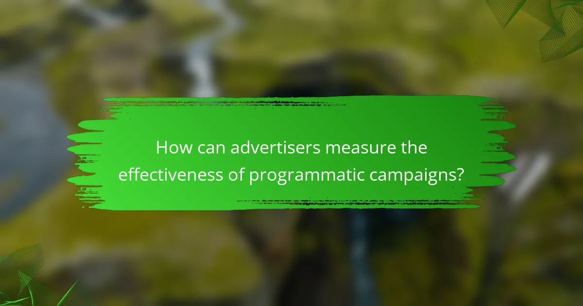 How can advertisers measure the effectiveness of programmatic campaigns?