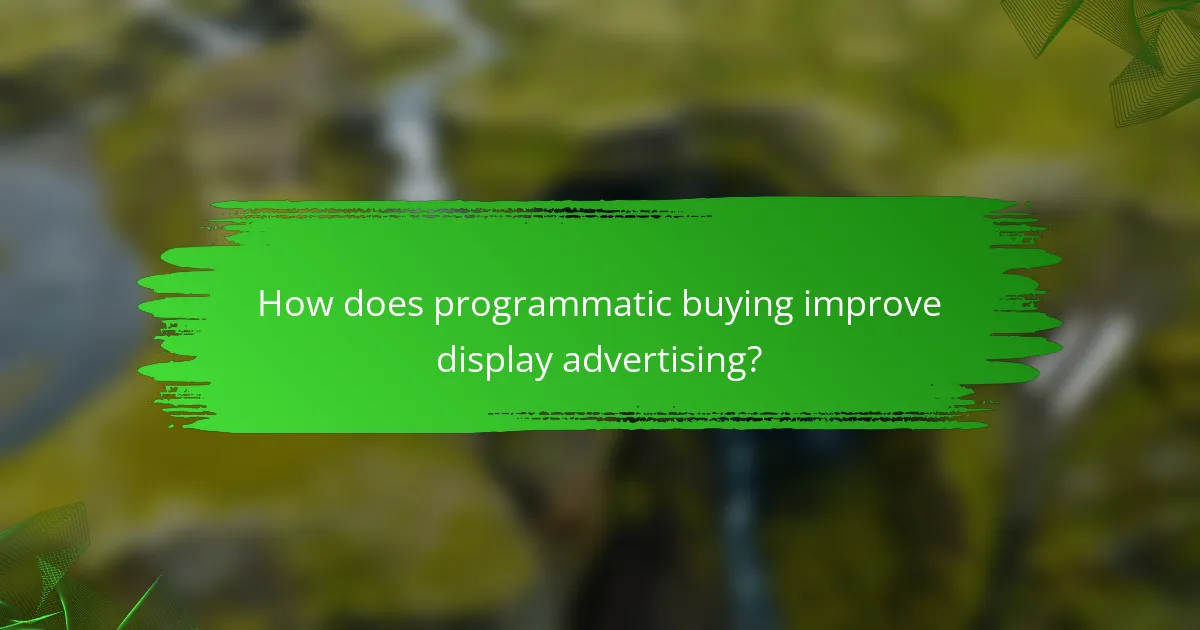 How does programmatic buying improve display advertising?
