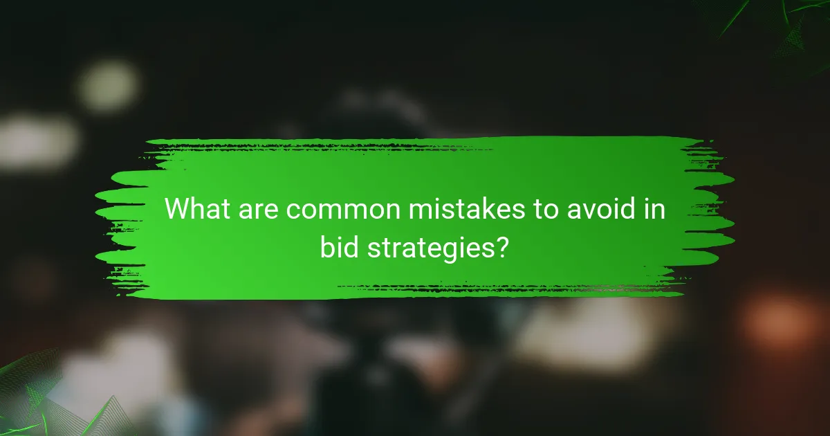 What are common mistakes to avoid in bid strategies?
