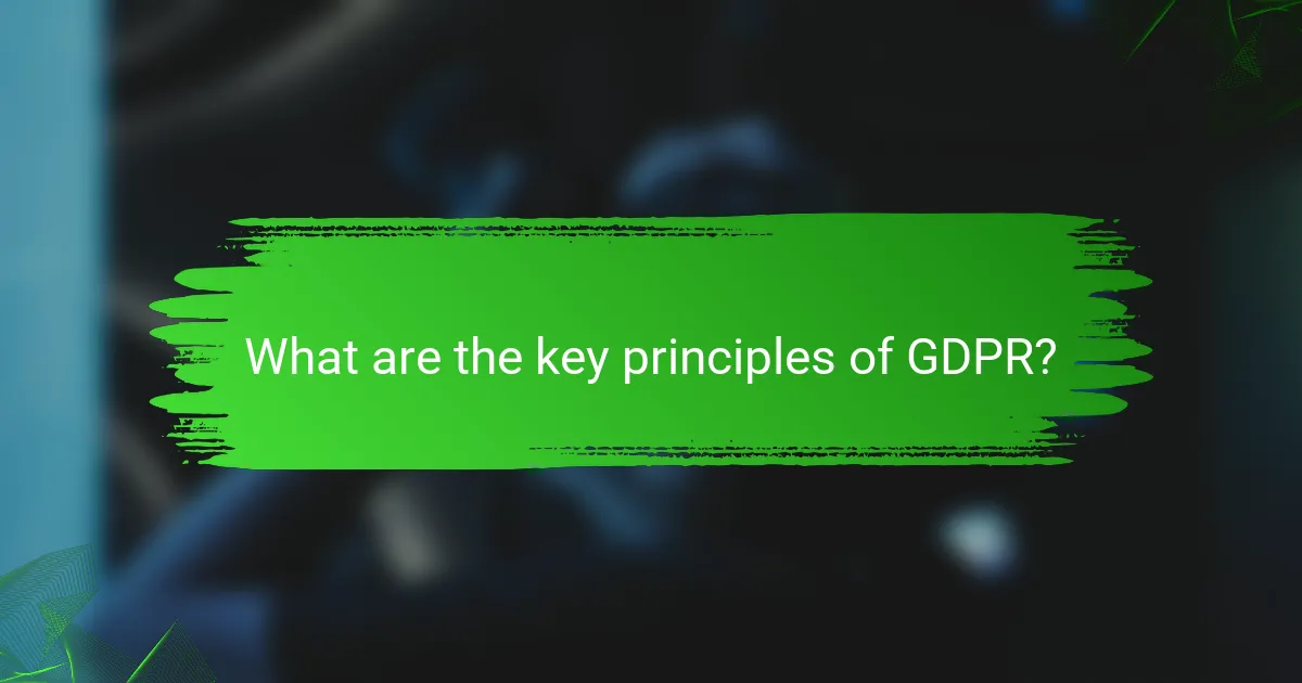 What are the key principles of GDPR?